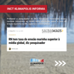 Professor e pesquisador do INCT Klimapolis concede entrevista ao SAIBA MAIS alertando sobre a taxa de erosão marinha no RN, superior à média global.